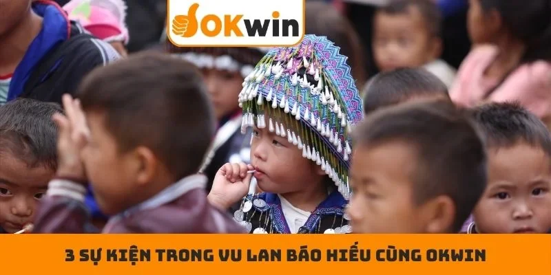 3 sự kiện trong Vu lan báo hiếu cùng OKWIN