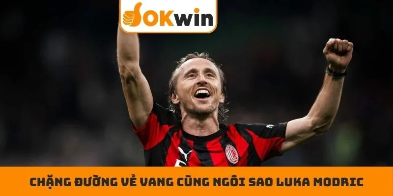 Chặng đường vẻ vang cùng ngôi sao Luka Modric