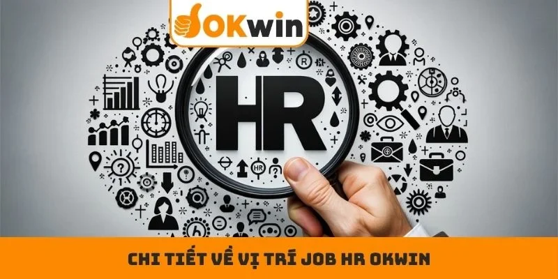 Chi tiết về vị trí Job HR OKWIN