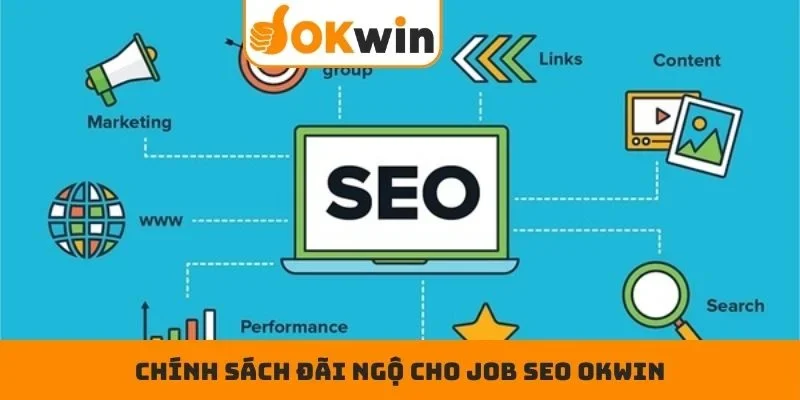 Chính sách đãi ngộ cho Job SEO OKWIN