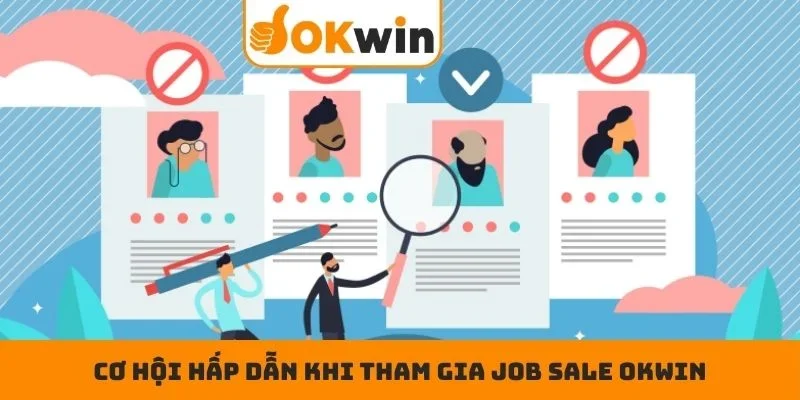 Cơ hội hấp dẫn khi tham gia job sale OKWIN