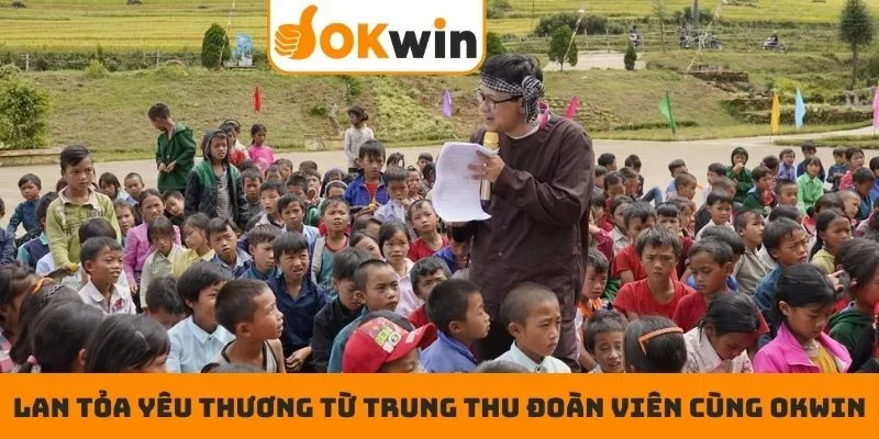 Lan tỏa yêu thương từ trung thu đoàn viên cùng OKWIN