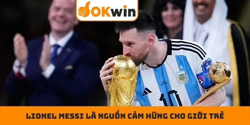 Lionel Messi là nguồn cảm hứng cho giới trẻ