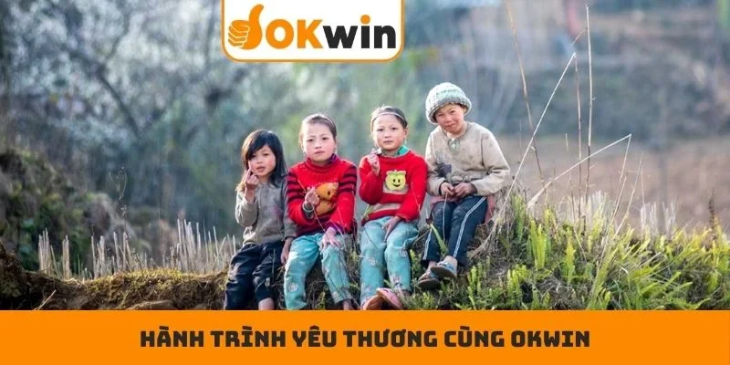 Hành trình yêu thương cùng OKWIN