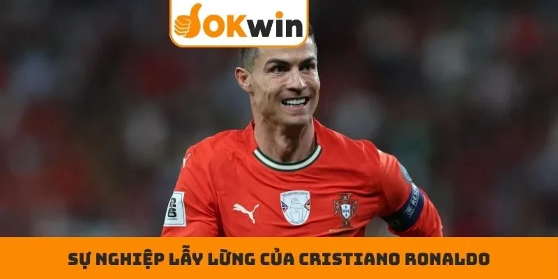 Sự nghiệp lẫy lừng của Cristiano Ronaldo