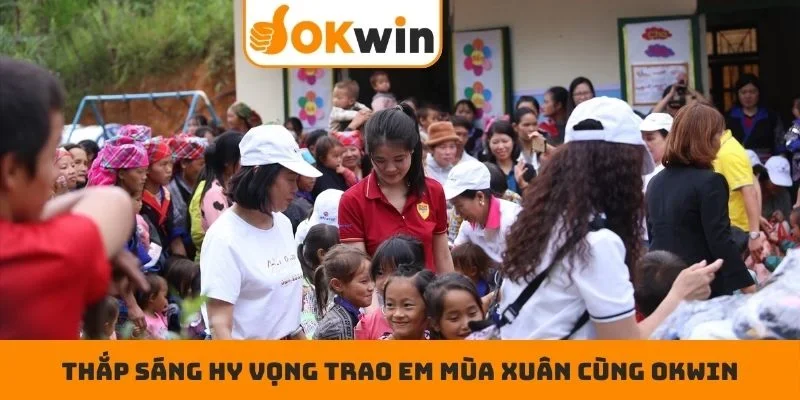Thắp sáng hy vọng trao em mùa xuân cùng OKWIN