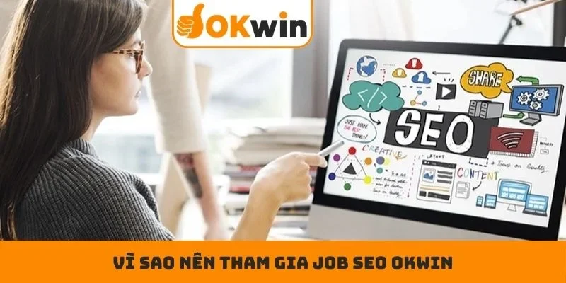 Vì sao nên tham gia Job SEO OKWIN