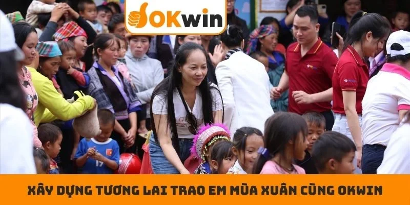 Xây dựng tương lai trao em mùa xuân cùng OKWIN